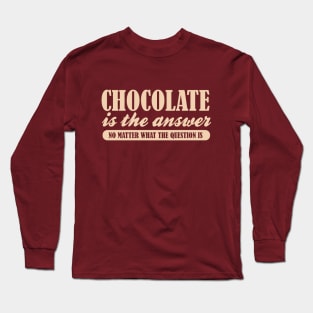 Chocolate is the Answer No Matter the Question Funny Saying Long Sleeve T-Shirt